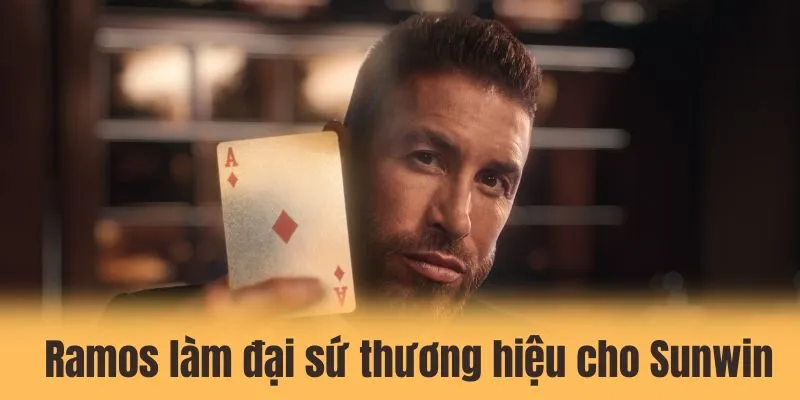 Giải mã lý do vì sao Ramos làm đại sứ thương hiệu cho Sunwin 